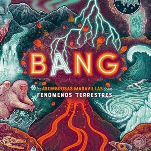 BANG, las Asombrosas Maravillas de los Fenómenos Terrestres