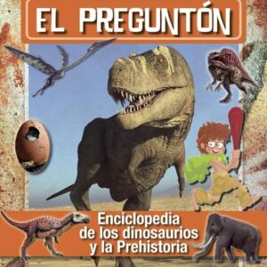 El Preguntón: Enciclopedia de los dinosaurios y la Prehistoria